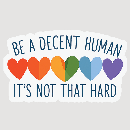 Be a Decent Human Sticker
