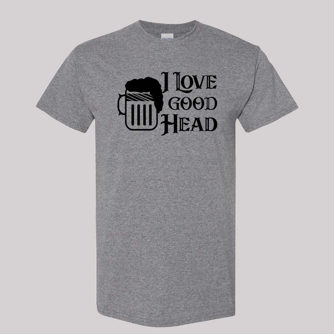 I Love Good Head T Shirt