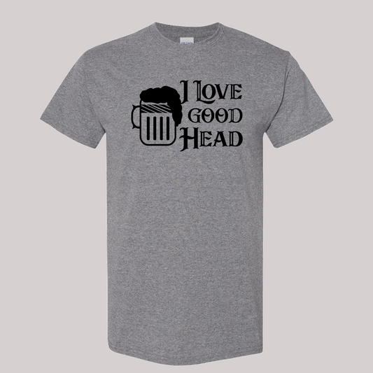 I Love Good Head T Shirt