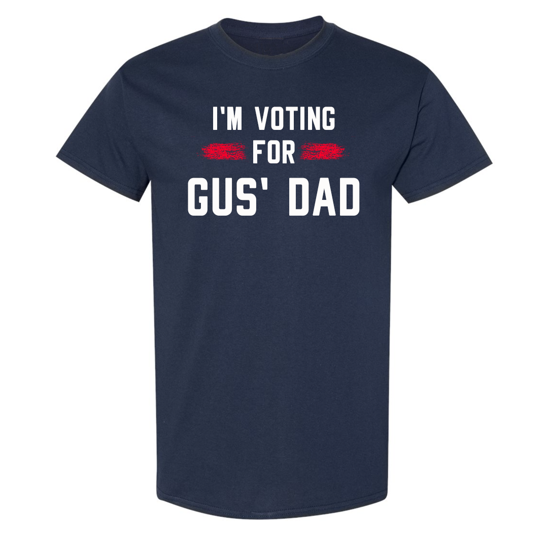 I'm Voting for Gus' Dad T Shirt