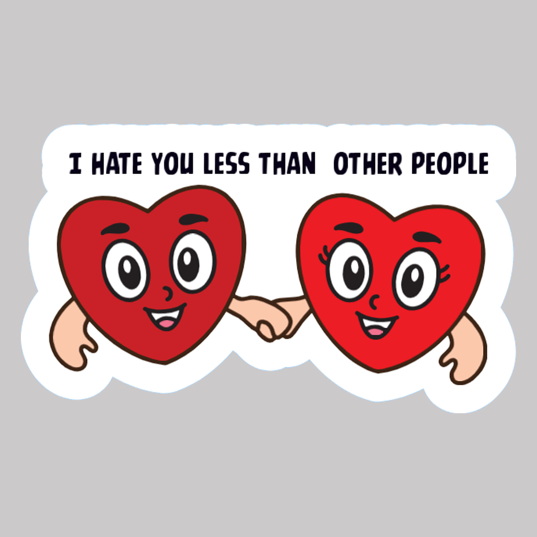 I Hate You Less Than Other People Sticker