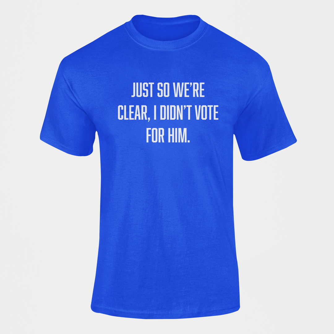 Just So We're Clear T Shirt