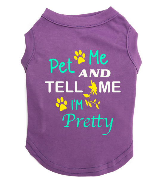 Pet Me and Tell Me I'm Pretty Pet T Shirt