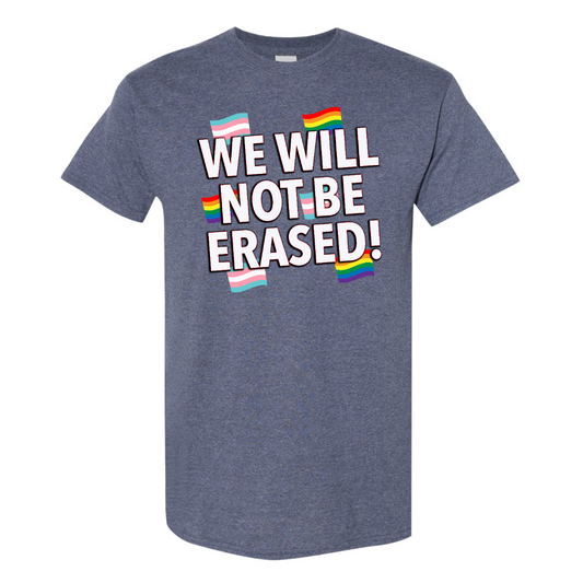 We Will Not Be Erased T Shirt