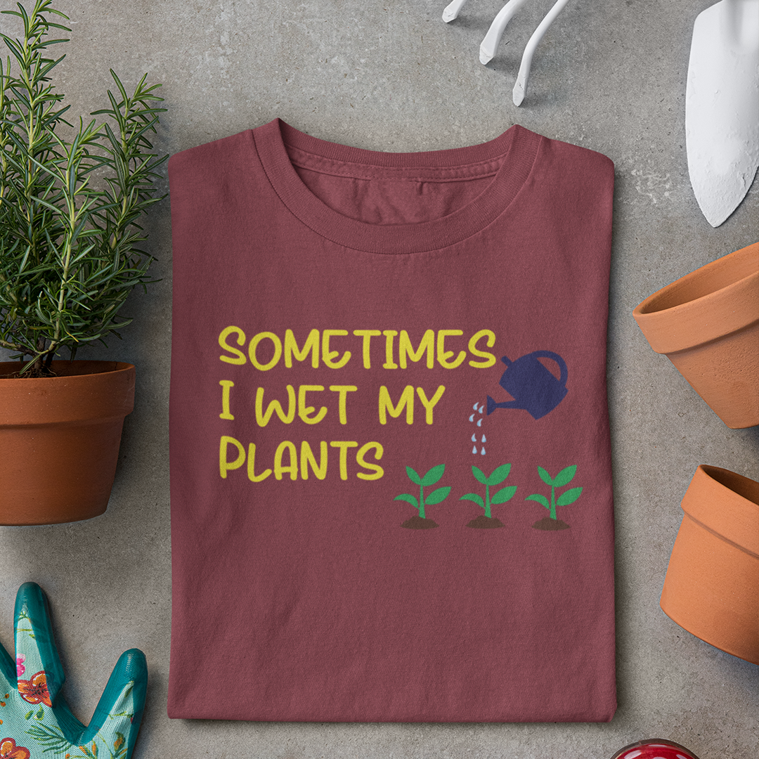 Sometimes I Wet My Plants T Shirt