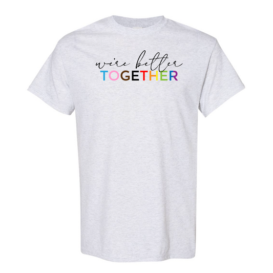 We're Better Together T Shirt